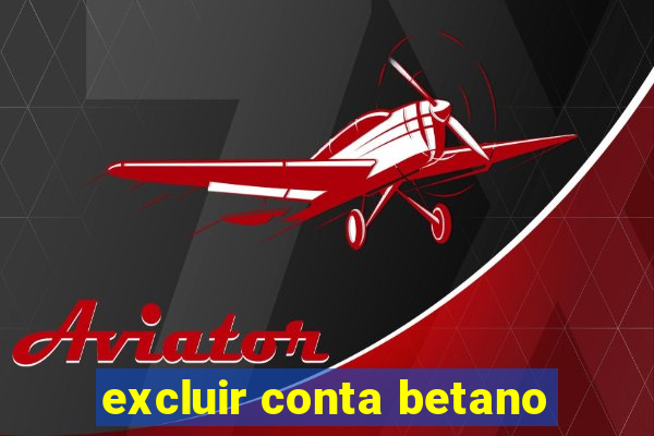 excluir conta betano